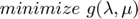 $$ minimize$$ $${g(\lambda,\mu)} $$